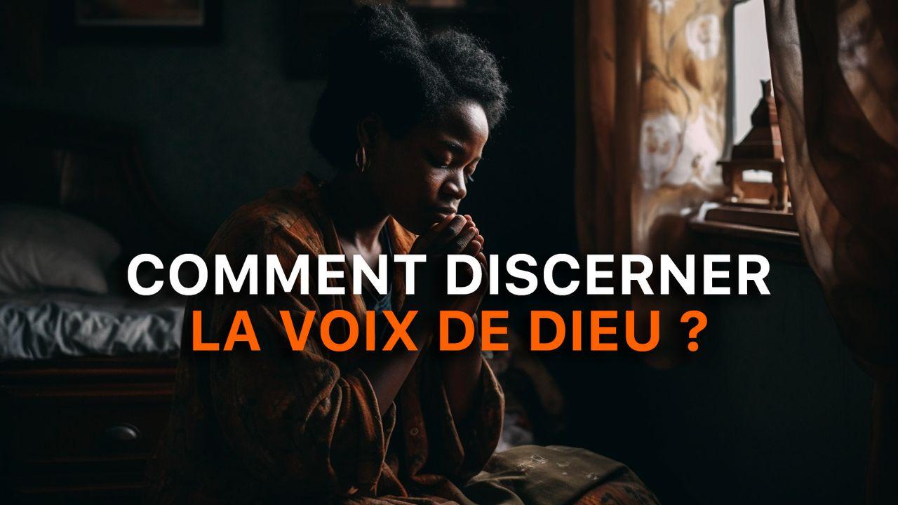 Comment discerner la voix de Dieu de mes propres pensées ?