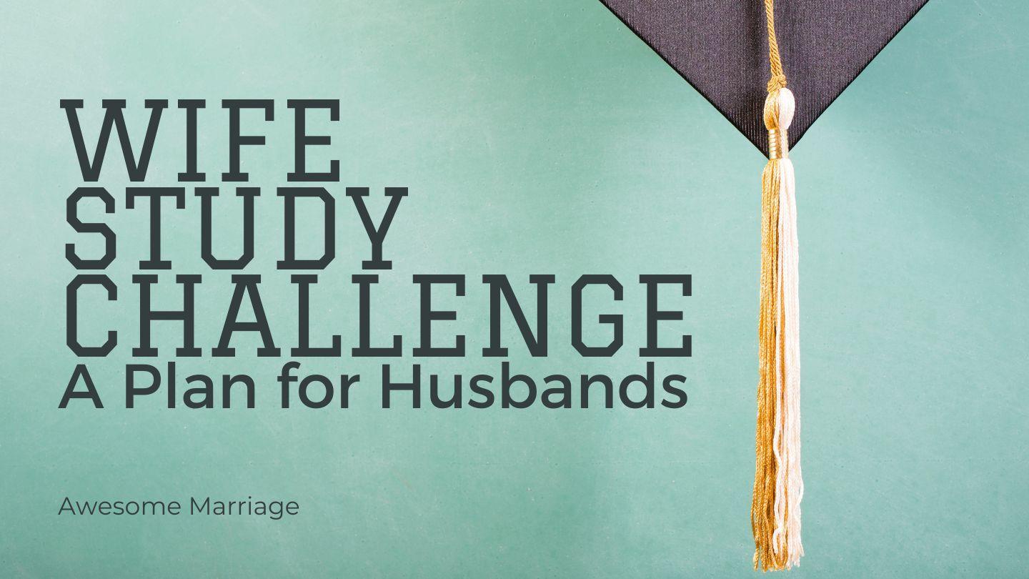 Wife Study Challenge: A Plan for Husbands Mark 10:21-22 King James Version