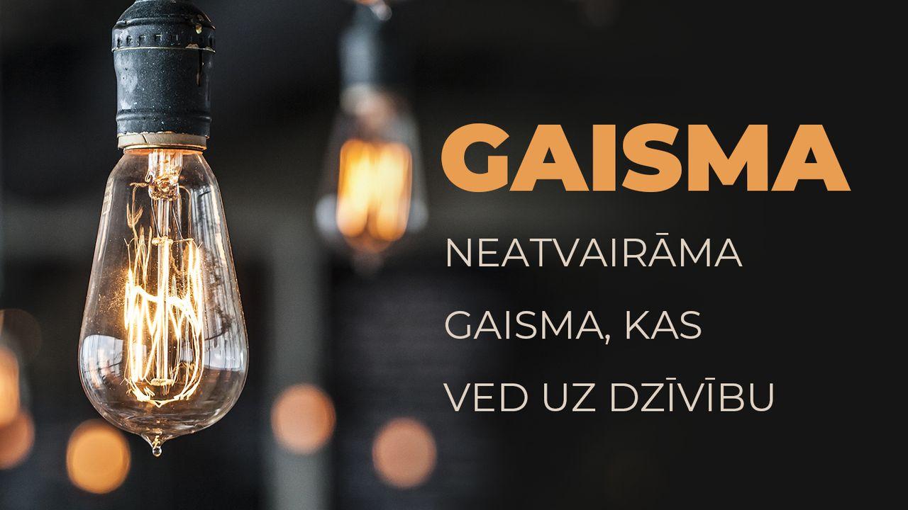 GAISMA - Neatvairāma Gaisma, Kas Ved Uz Dzīvību