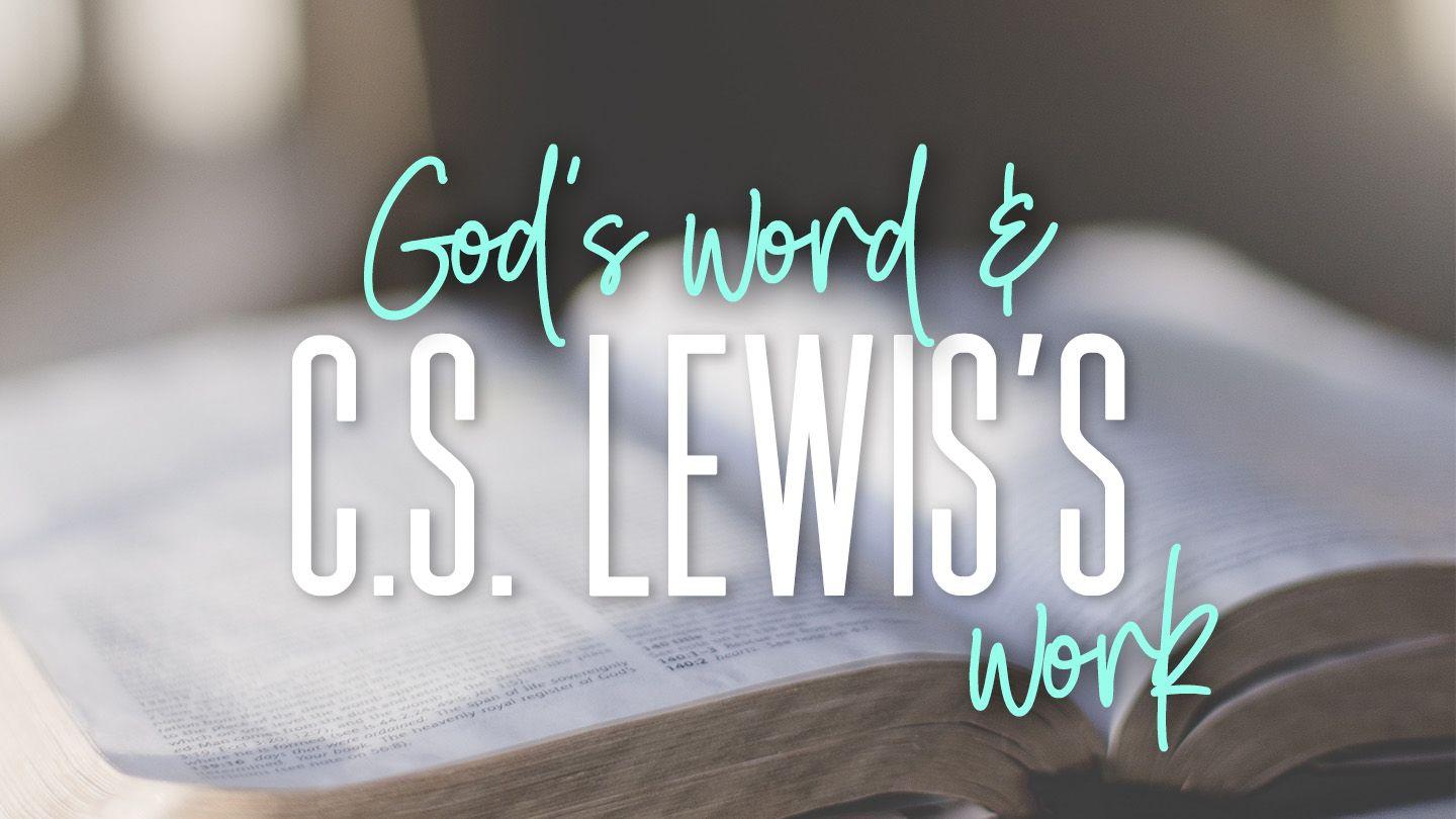 How God's Word Shaped C.S. Lewis's Work Philippians 2:9-11 The Message