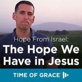 Hope From Israel: The Hope We Have in Jesus