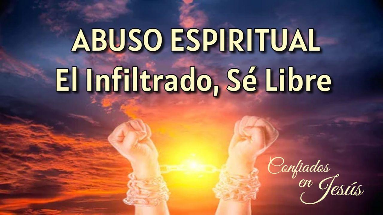 Abuso espiritual, el infiltrado, sé libre