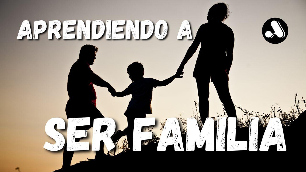 Serie: La Familia de Dios - 1 "Aprendiendo a ser familia"