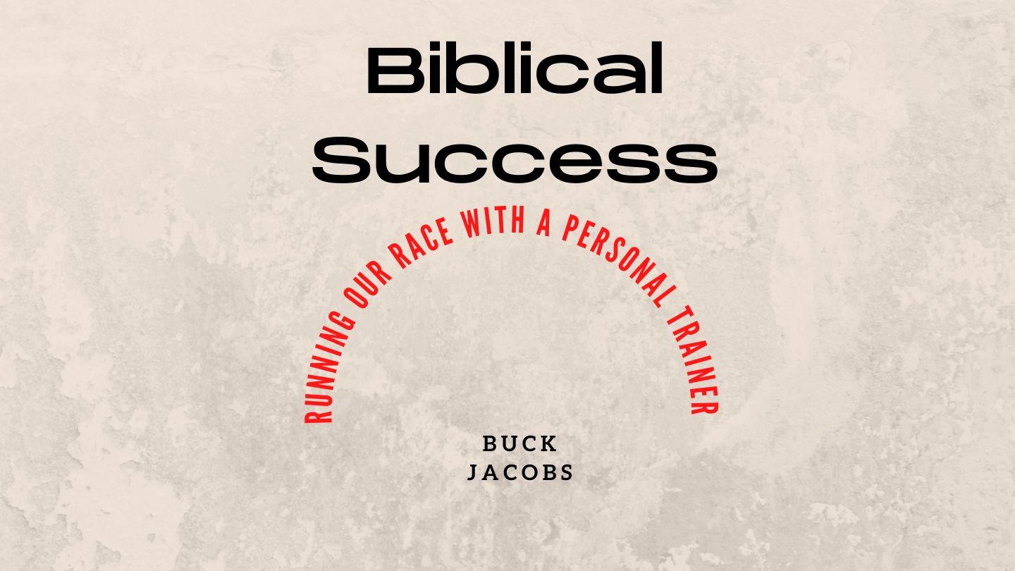 Biblical Success - Running Our Race With a Personal Trainer 1 Corinthians 3:16-18 King James Version