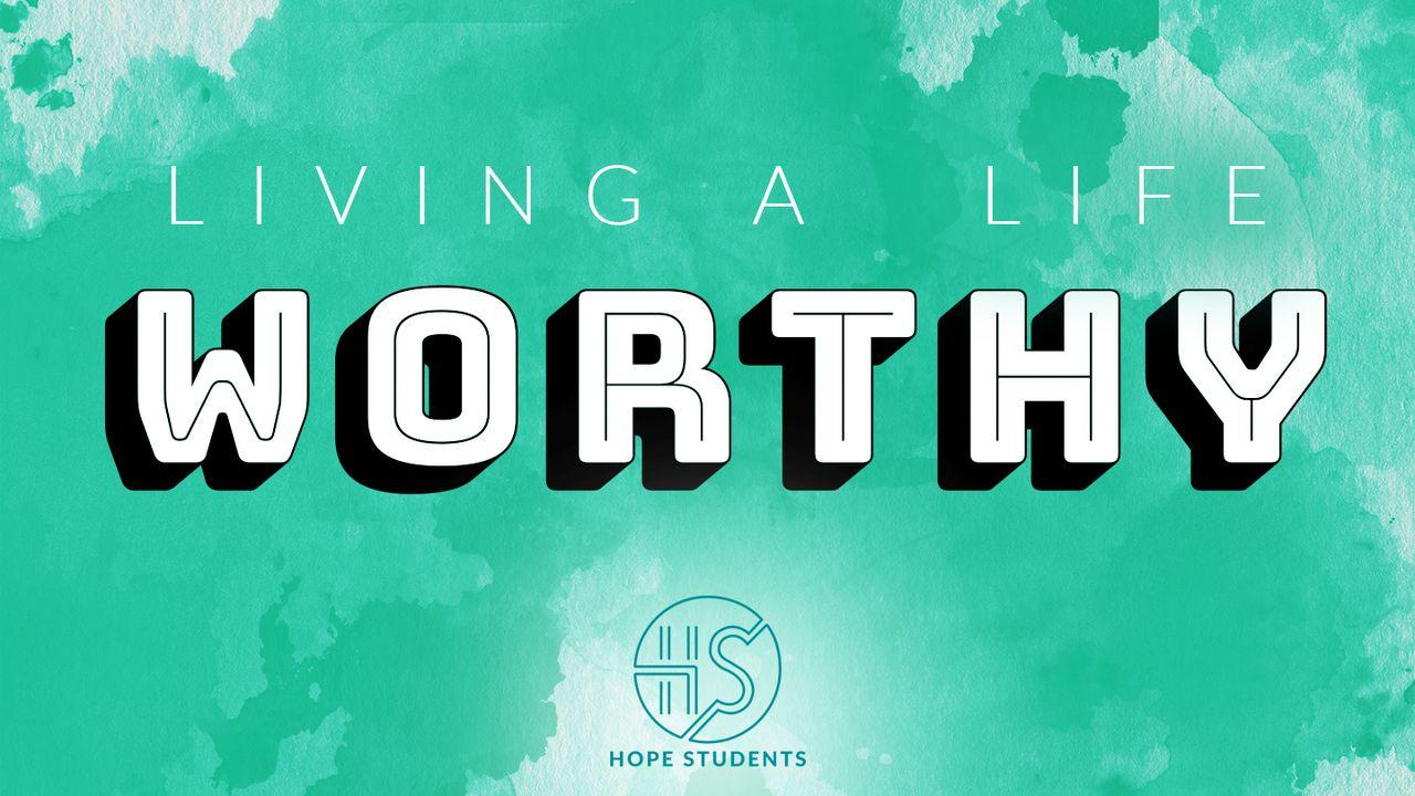 Living a Life Worthy