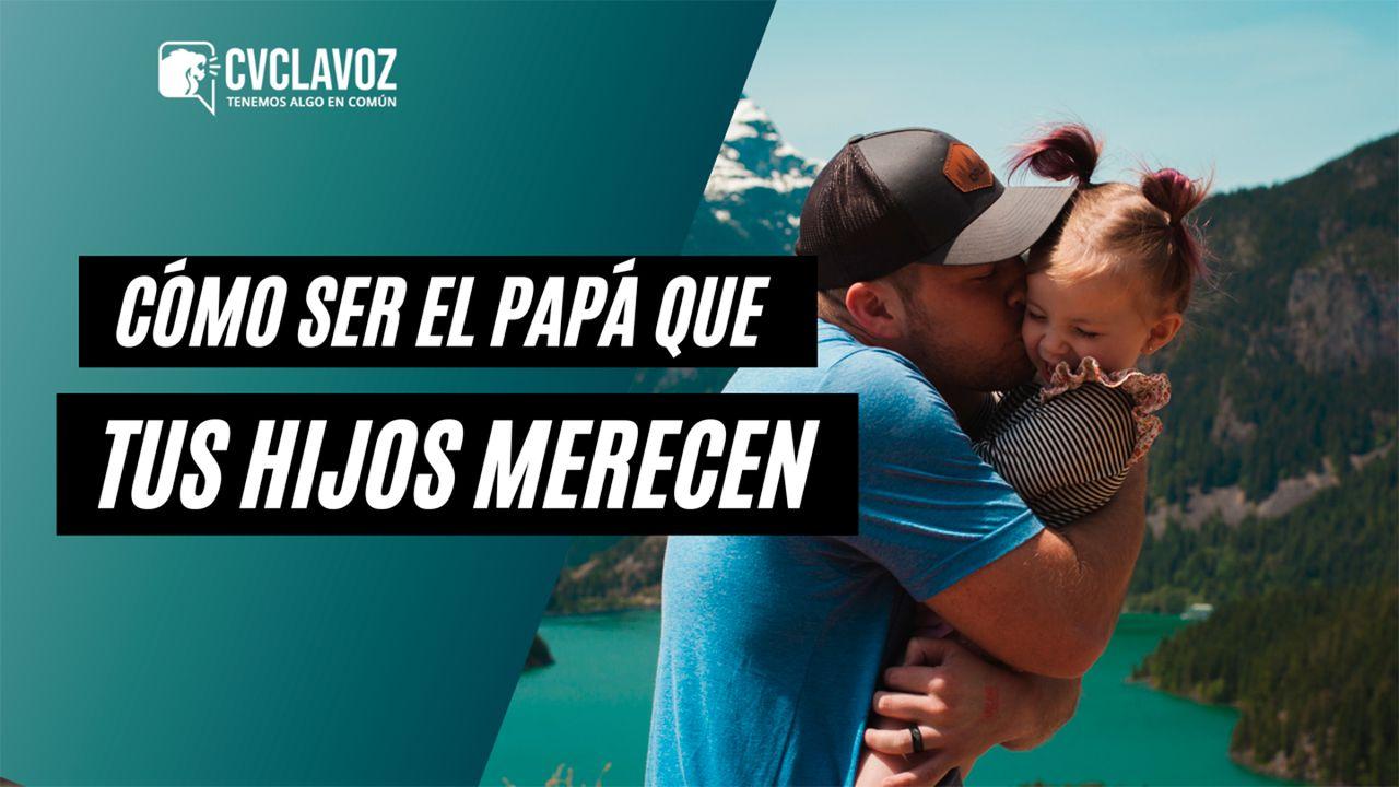 Sé el mejor papá para tus hijos