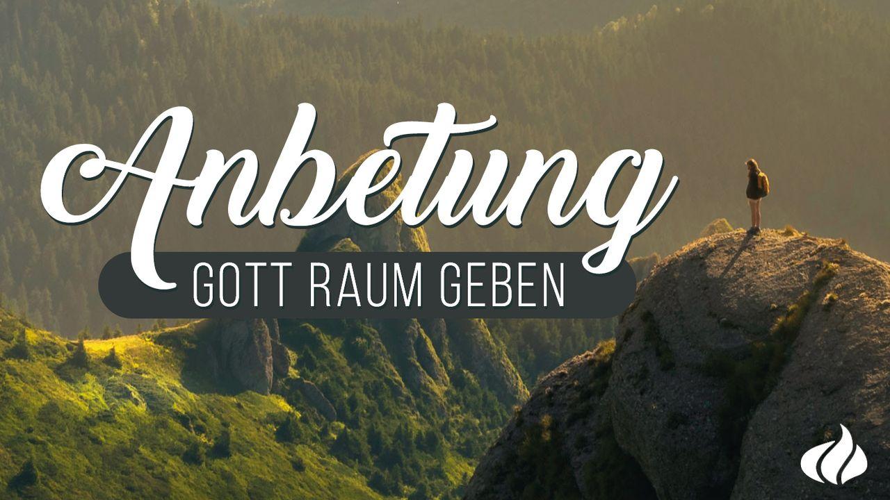 Anbetung - Gott Raum geben