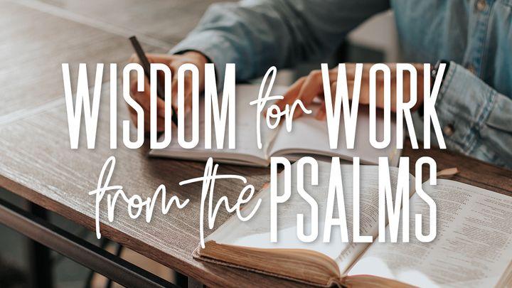 Wisdom for Work From the Psalms