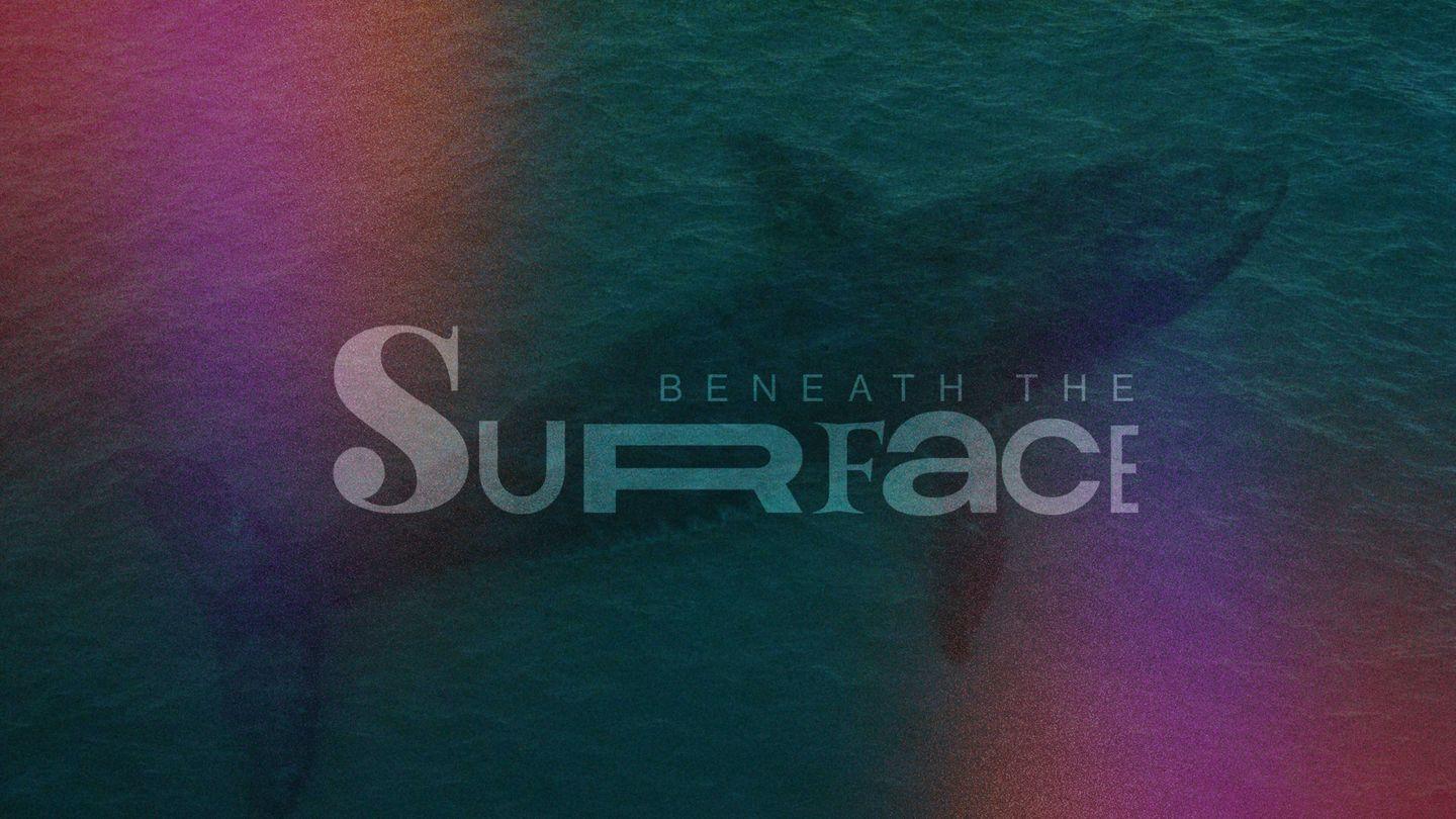 Beneath the Surface