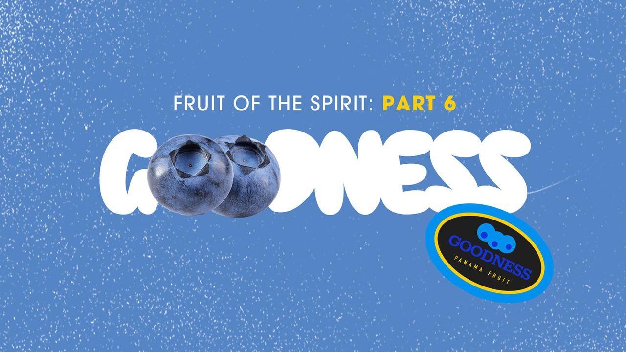 Fruit of the Spirit: Goodness