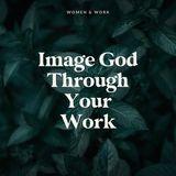 Image God Through Your Work
