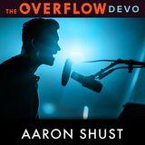 Aaron Shust - Love Made a Way - The Overflow Devo