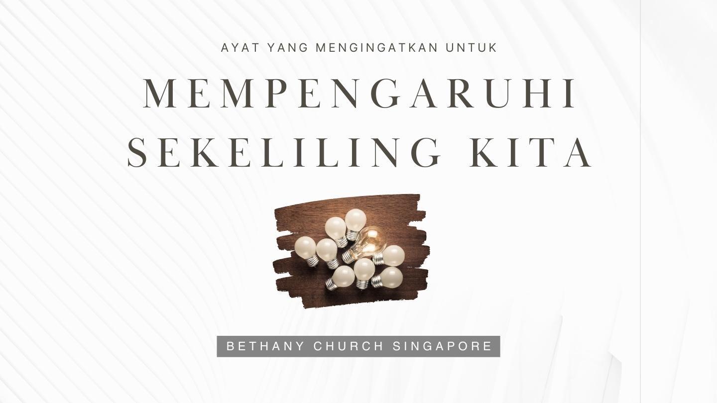 AYAT YANG MENGINGATKAN UNTUK MEMPENGARUHI SEKELILING KITA Matiyo 5:15-16 Yine: Gerotu Tokanchi Gipiratkaluru