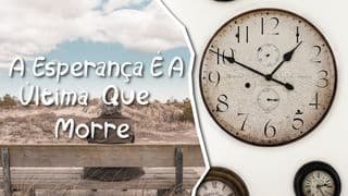 A Esperança É A Última Que Morre
