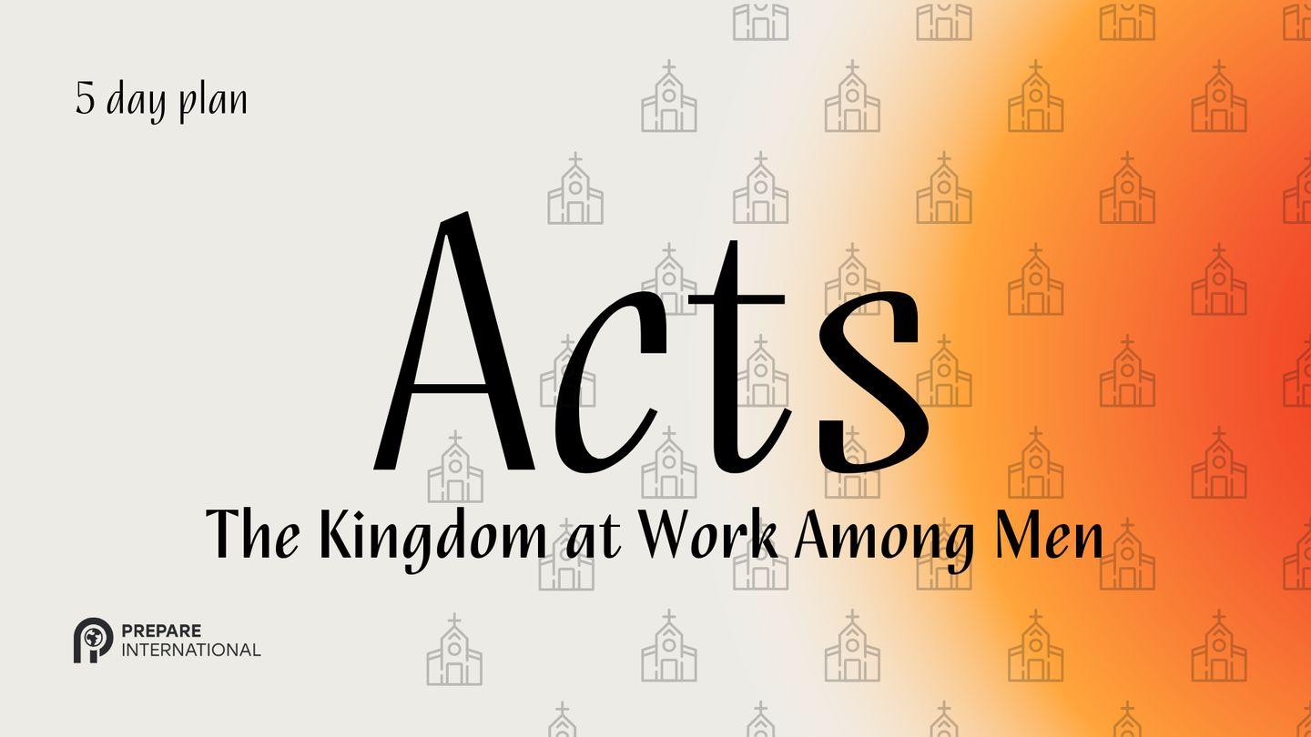 Acts: The Kingdom at Work Among Men Matthew 12:28-29 King James Version