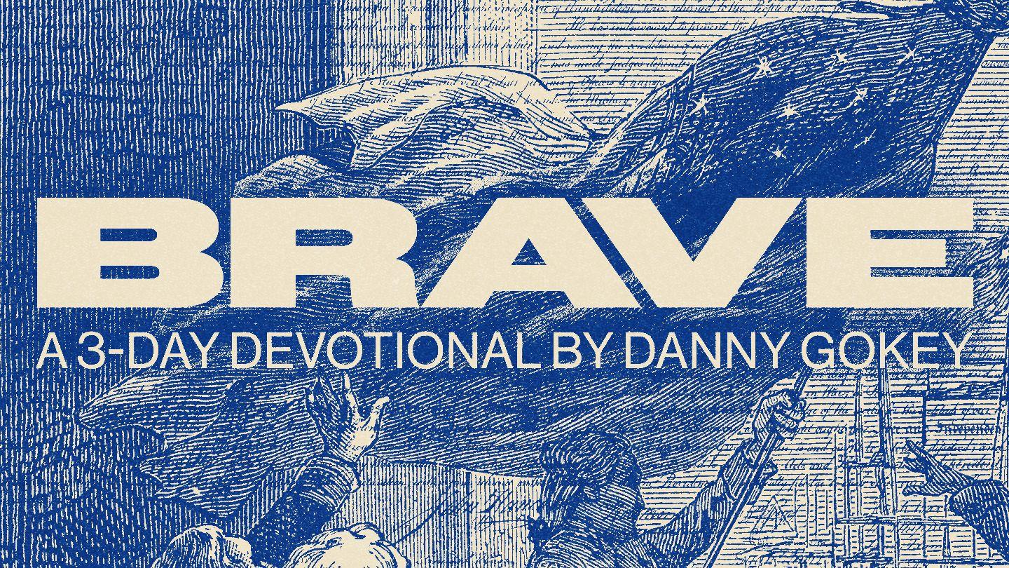 BRAVE: A 3-Day Devotional From Danny Gokey Lamentations 3:21-24, 32 New Living Translation
