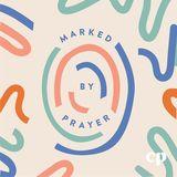 Marked by Prayer