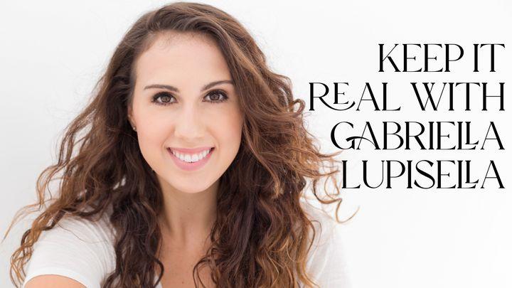 Keep It Real With Gabriella Lupisella