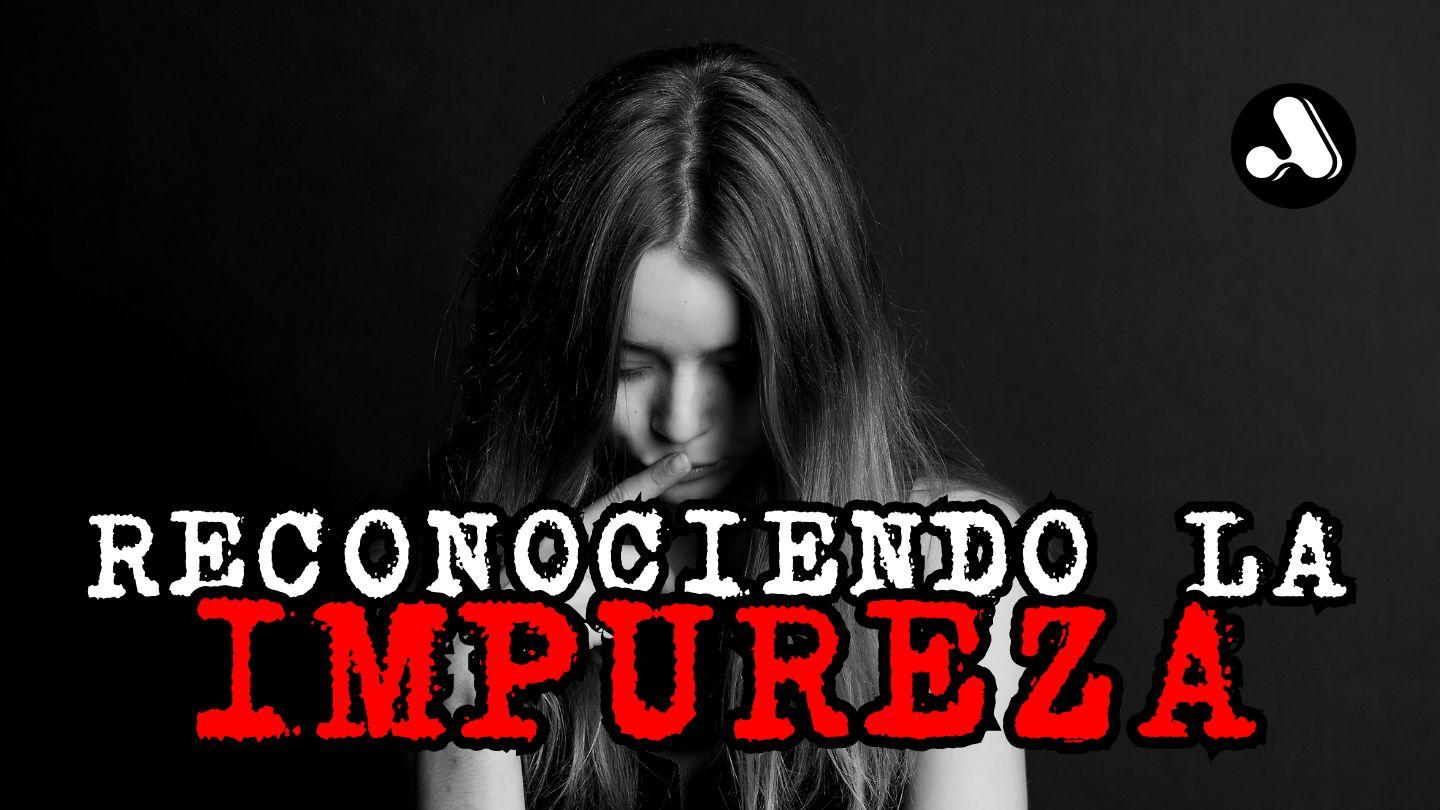 Serie: Pureza y Santidad - 1 "Reconociendo la impureza" 1 Corintios 15:33 Biblia Dios Habla Hoy