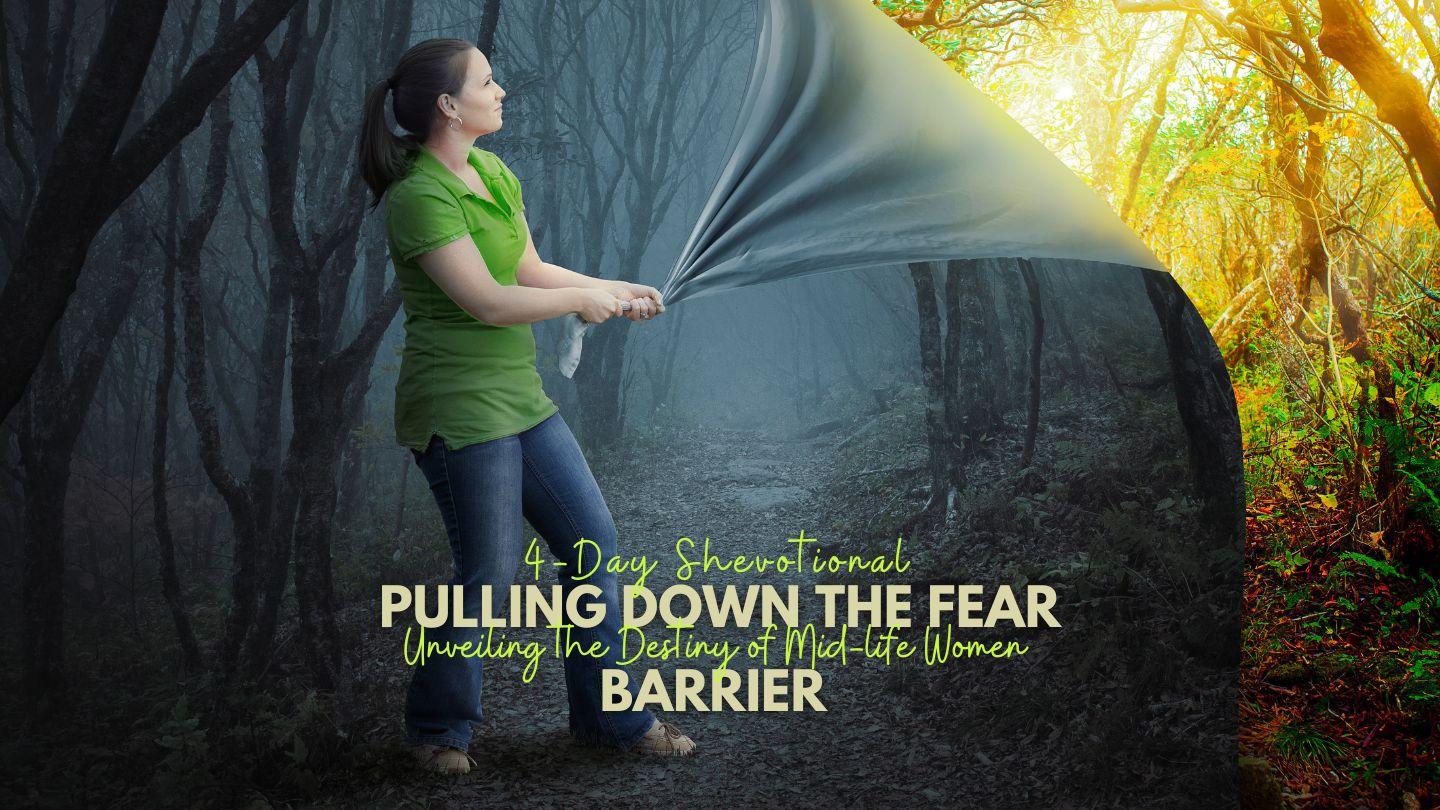 Shevotionals: Pulling Down the Fear Barrier and Unveiling Destiny in Mid-Life Women.
