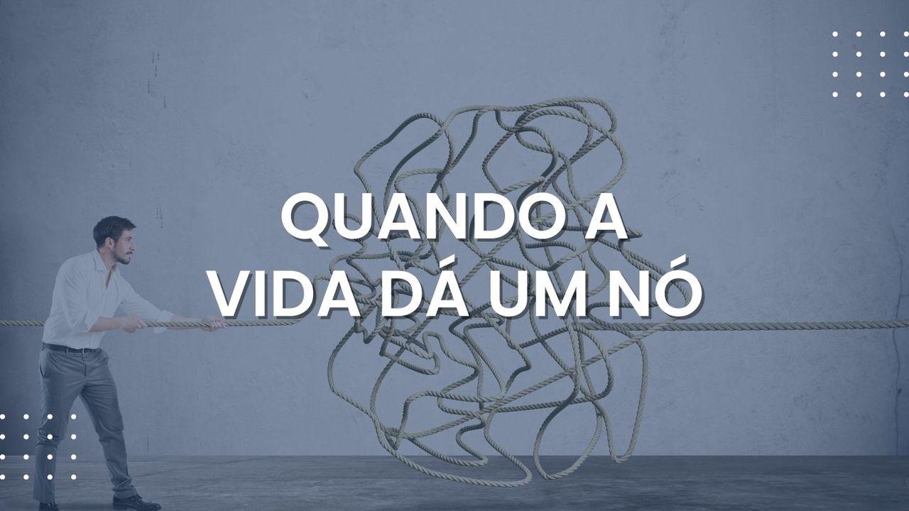 Quando a vida dá um nó...