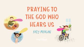 Praying to the God Who Hears Us by Katy Morgan