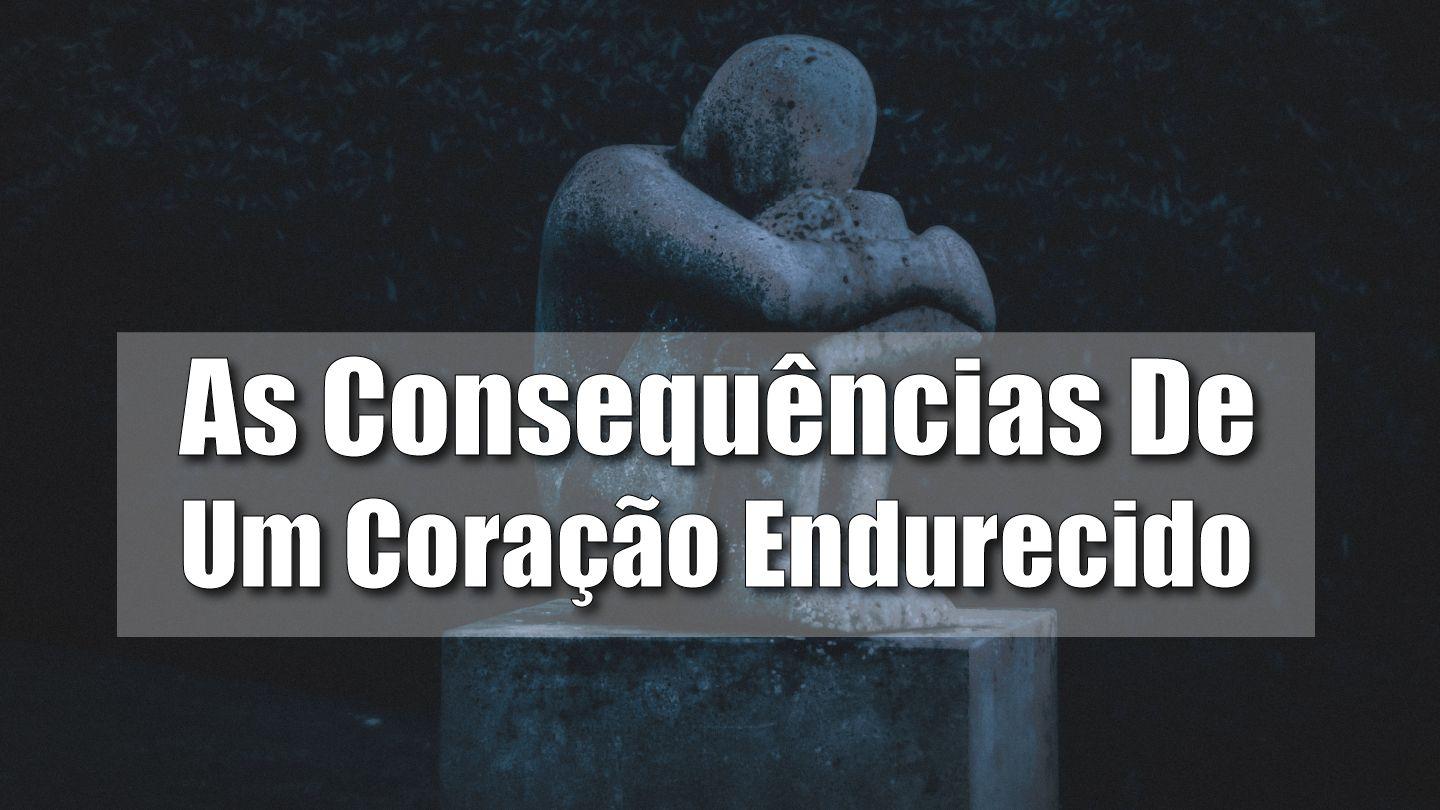 As Consequências De Um Coração Endurecido Hebreus 3:7-8 Bíblia Sagrada, Nova Versão Transformadora