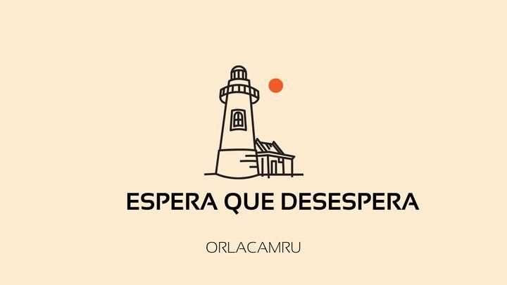 ¿Espera Que Desespera?