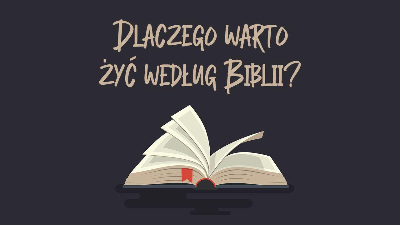 Dlaczego warto żyć według Biblii?