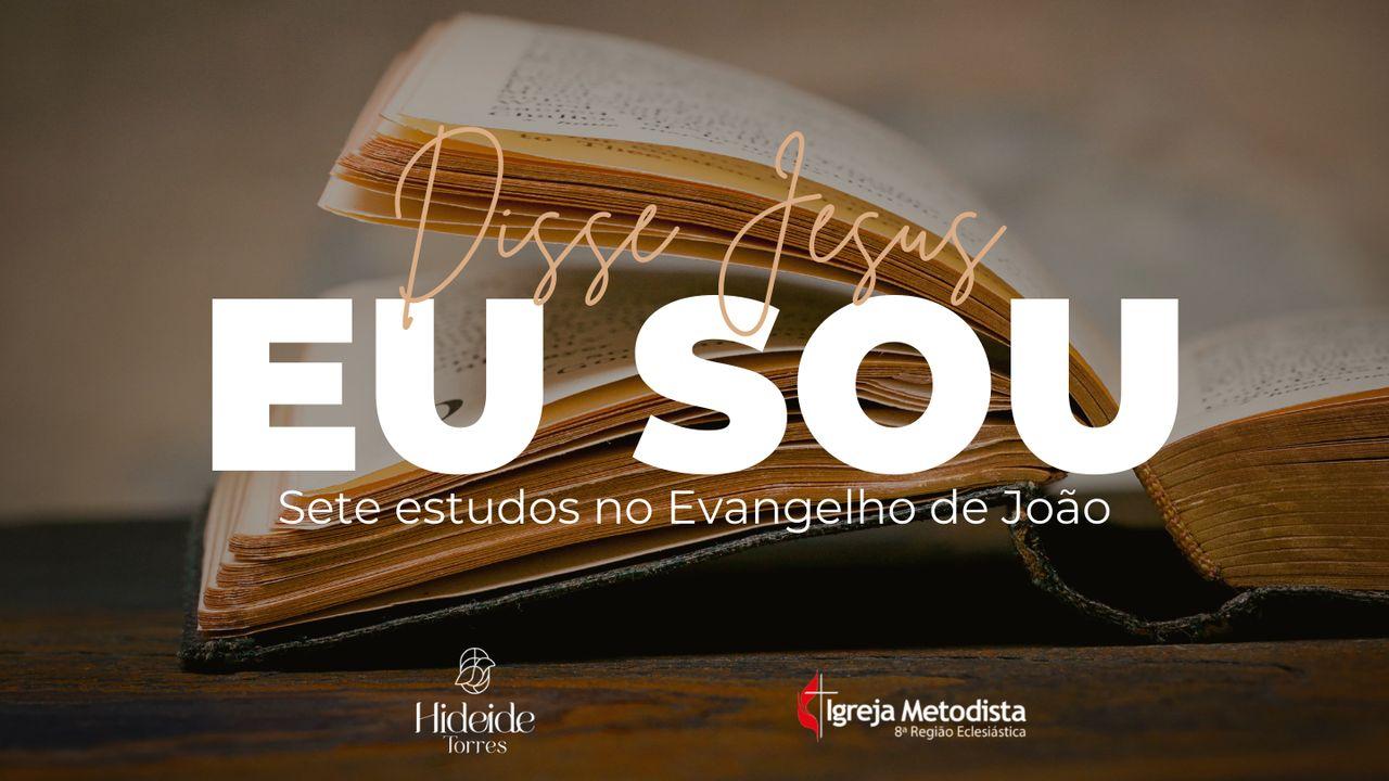 Eu Sou - Sete Estudos Sobre Jesus No Evangelho De João