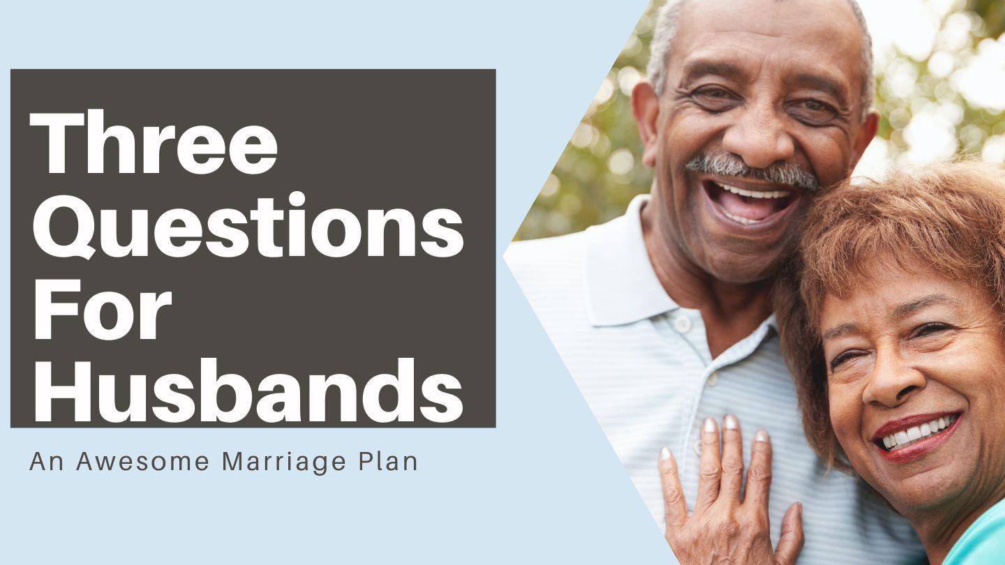 Three Questions for Husbands 1 John 4:8-16 King James Version