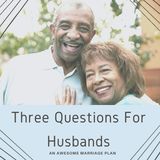 Three Questions for Husbands