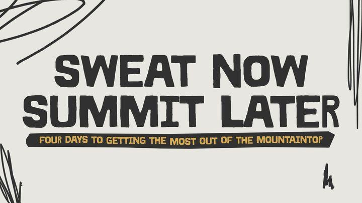 Sweat Now, Summit Later: Four Days to Getting the Most Out of the Mountaintop