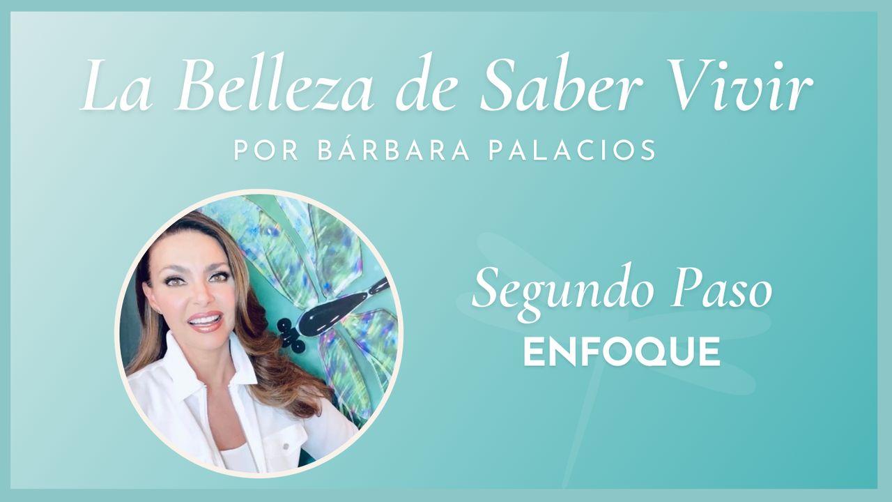 La Belleza de Saber Vivir - Segundo paso el ENFOQUE