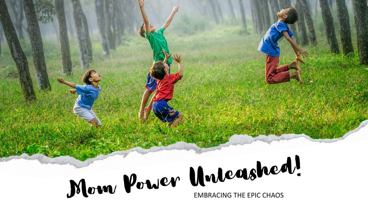 Mom Power Unleashed! Embracing the Epic Chaos