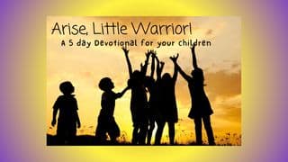 Arise, Little Warrior! A 5 Day Devotional for Your Children