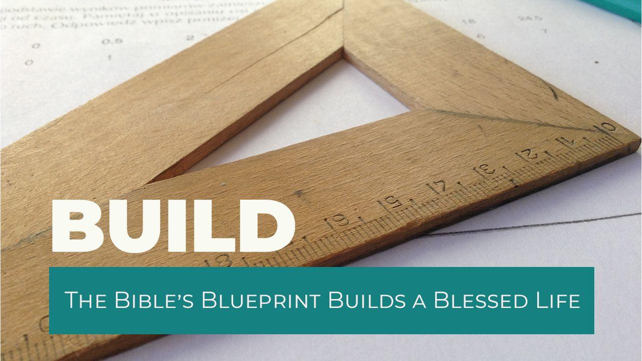 BUILD - the Bible's Blueprint Builds a Blessed Life