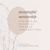 Meaningful Mentorship: Five Guiding Principles for Your Conversations