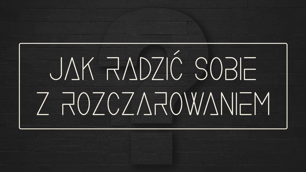 Jak radzić sobie z rozczarowaniem?