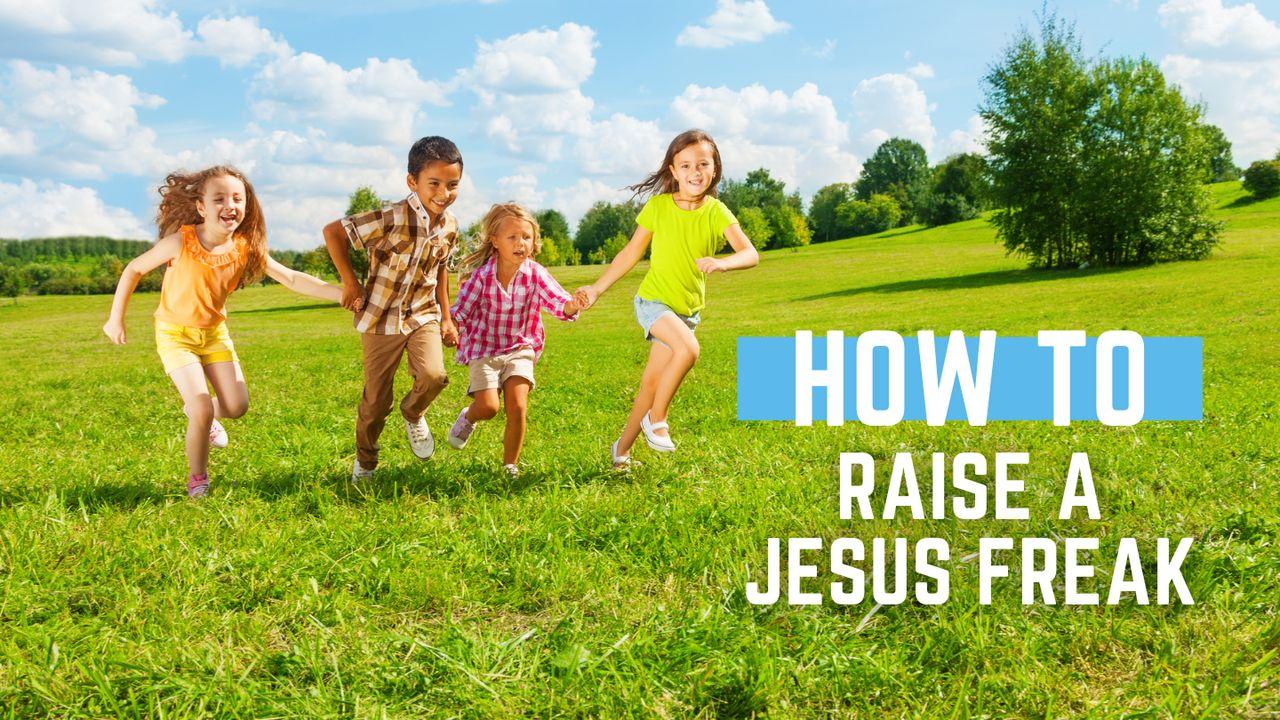 How to Raise a Jesus Freak