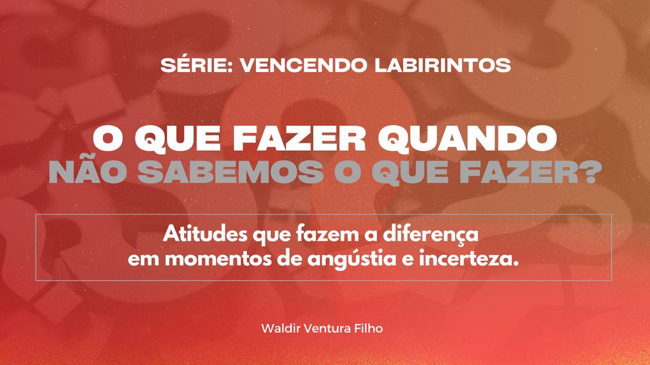 O Que Fazer Quando Não Sabemos O Que Fazer?