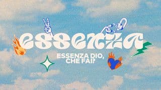 ESSENZA DIO, CHE FAI?