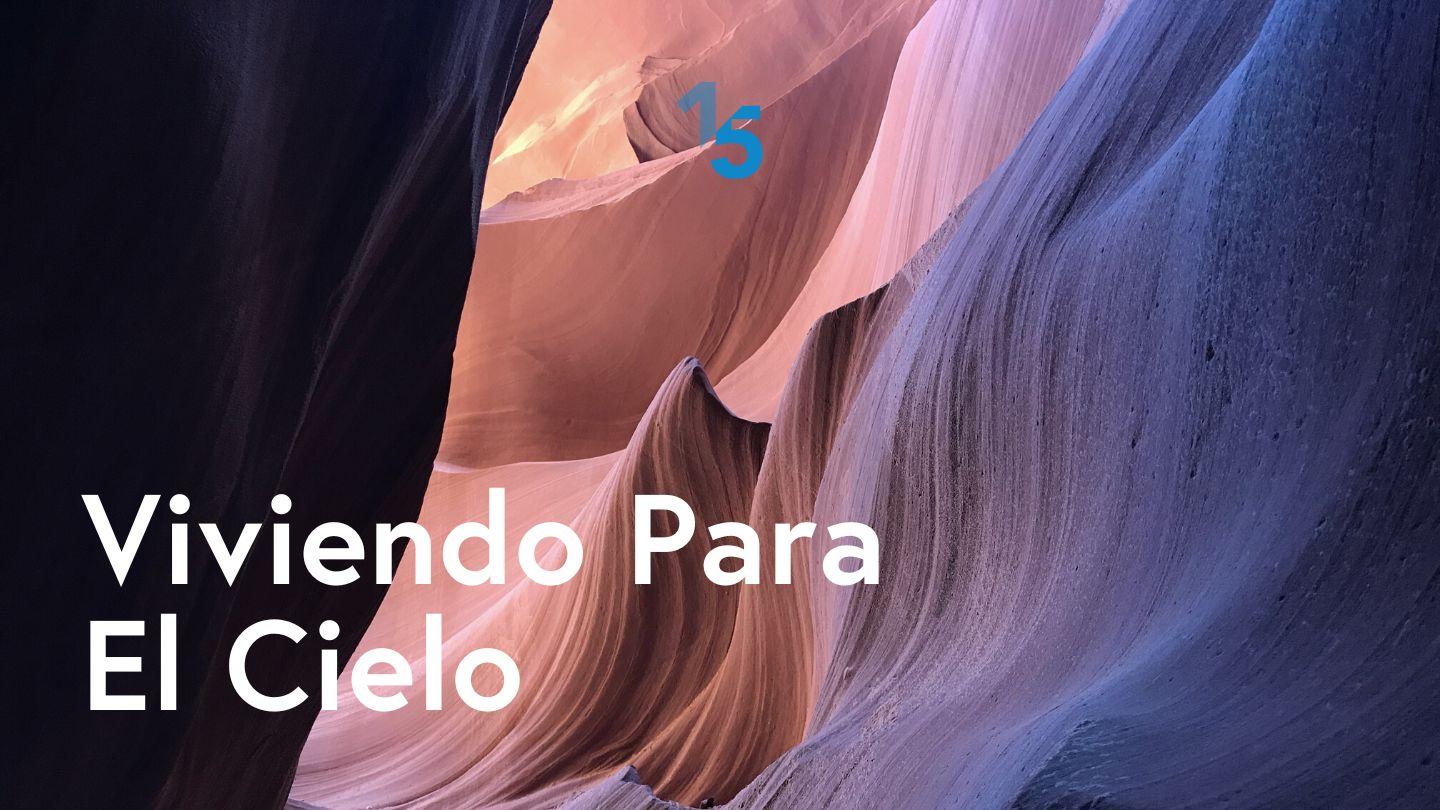 Viviendo Para El Cielo