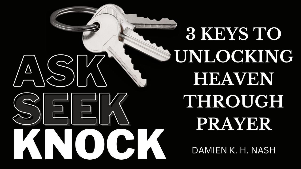 Ask, Seek, Knock: 3 Keys to Unlocking Heaven Through Prayer