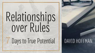 Relationships Over Rules: 7 Days to True Potential Proverbs 4:10-19 The Passion Translation
