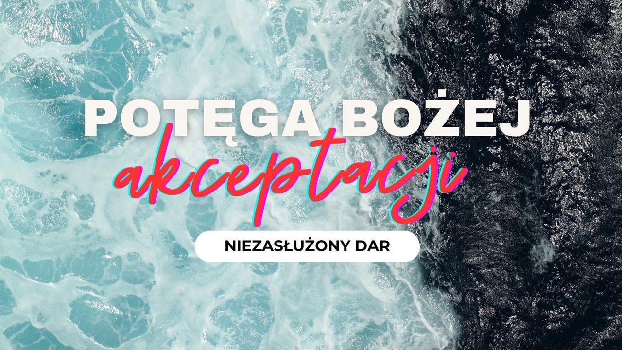 Potęga Bożej akceptacji - Niezasłużony dar