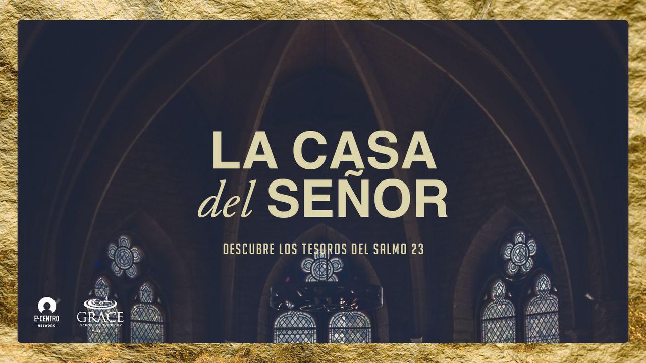 [Descubre los tesoros del Salmo 23] La casa del Señor