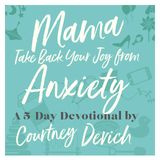 Mama, Take Back Your Joy From Anxiety