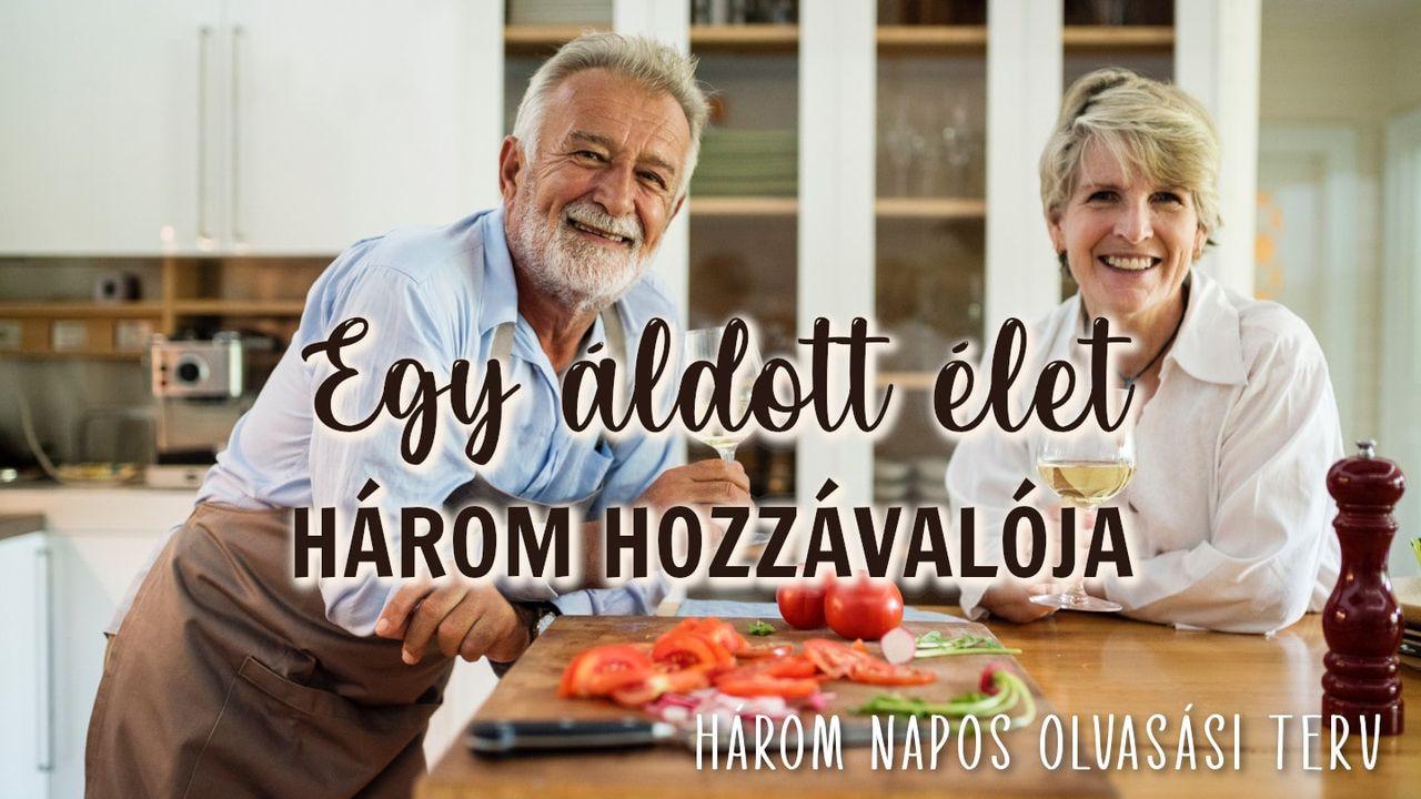 Egy áldott élet három hozzávalója