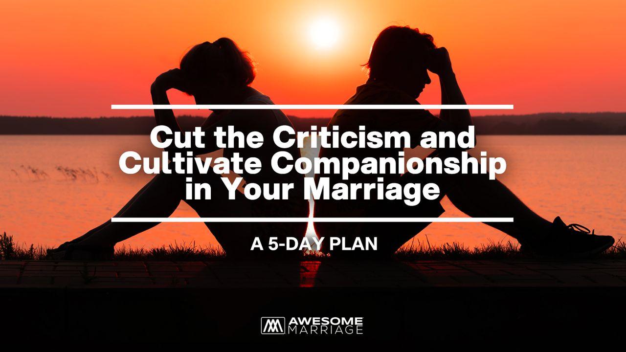 Cut the Criticism and Cultivate Companionship in Your Marriage